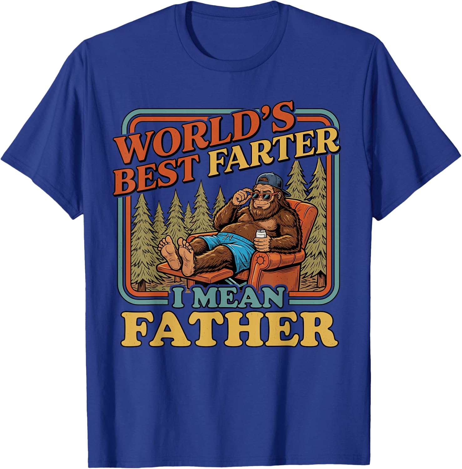 World's Best Farter I Mean Father Funny Bigfoot Fathers Day T-Shirt - T-Shirt | Royal