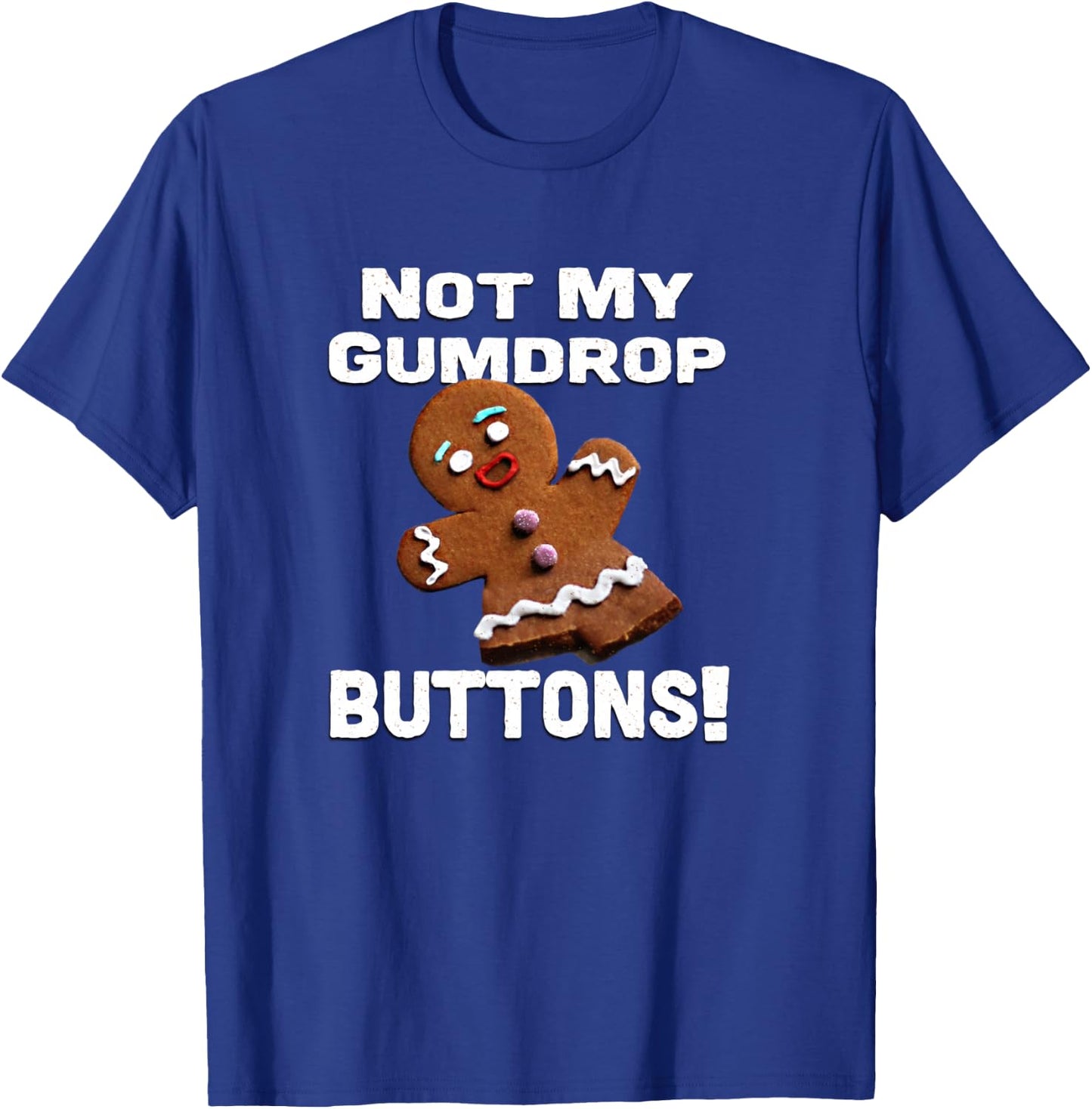 Not My Gumdrop Buttons! Gingerbread Man T-Shirt - T-Shirt | Royal