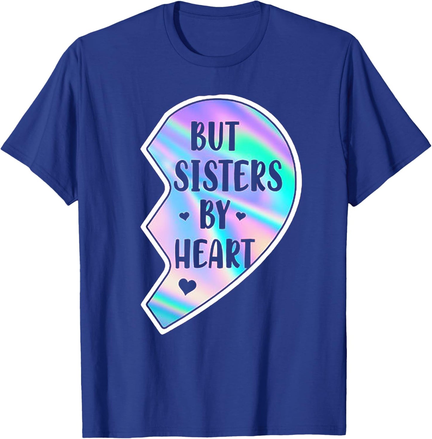 Not Sisters By Blood But Sisters By Heart (on back) T-Shirt - T-Shirt | Royal