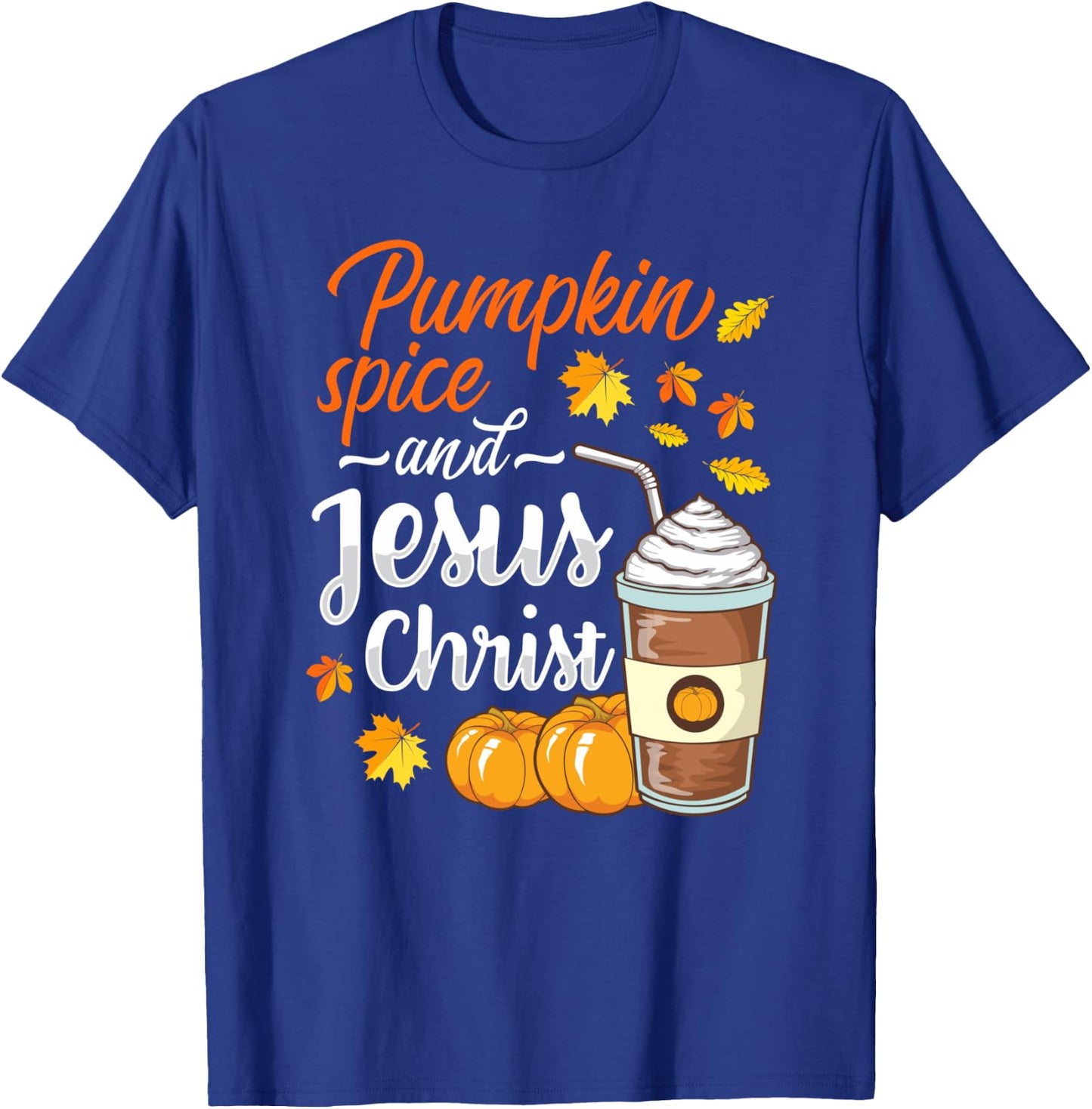 Pumpkin Spice and Jesus Christ Funny Coffee Lovers Gifts T-Shirt - T-Shirt | Royal