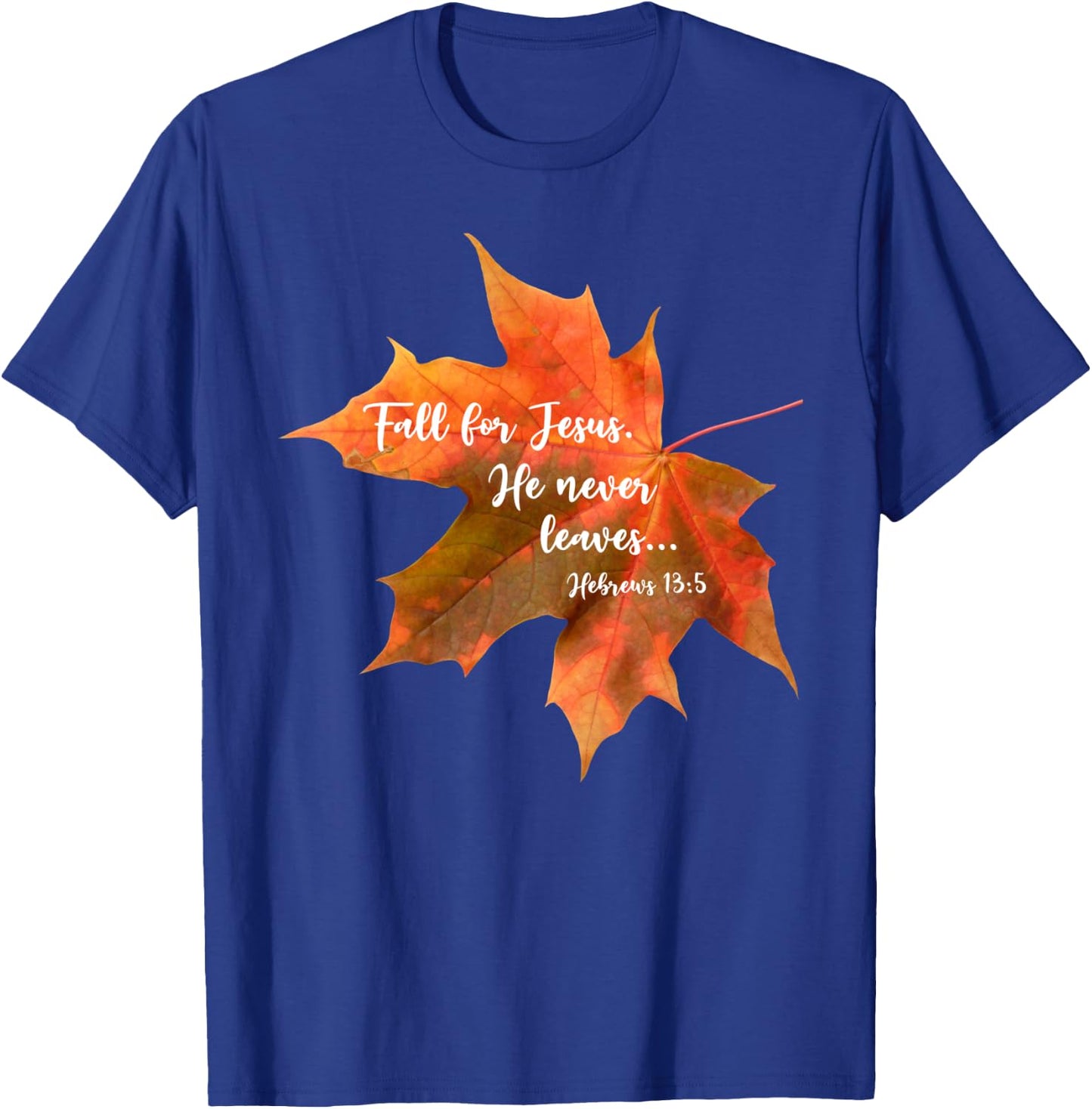 Fall for Jesus He Never Leaves | Autumn Christian Cute T-Shirt - T-Shirt | Royal