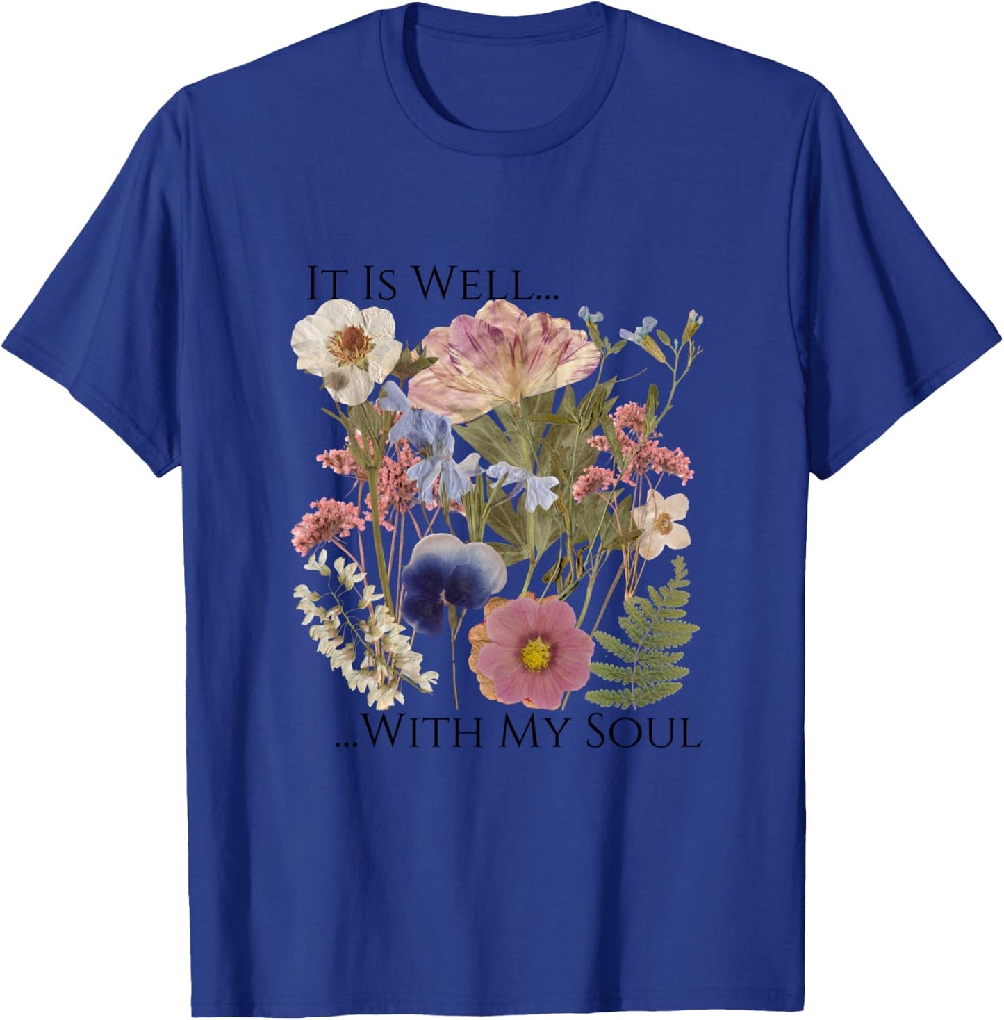 Pressed Flower Art It Is Well With My Soul Love Like Jesus T-Shirt - T-Shirt | Royal