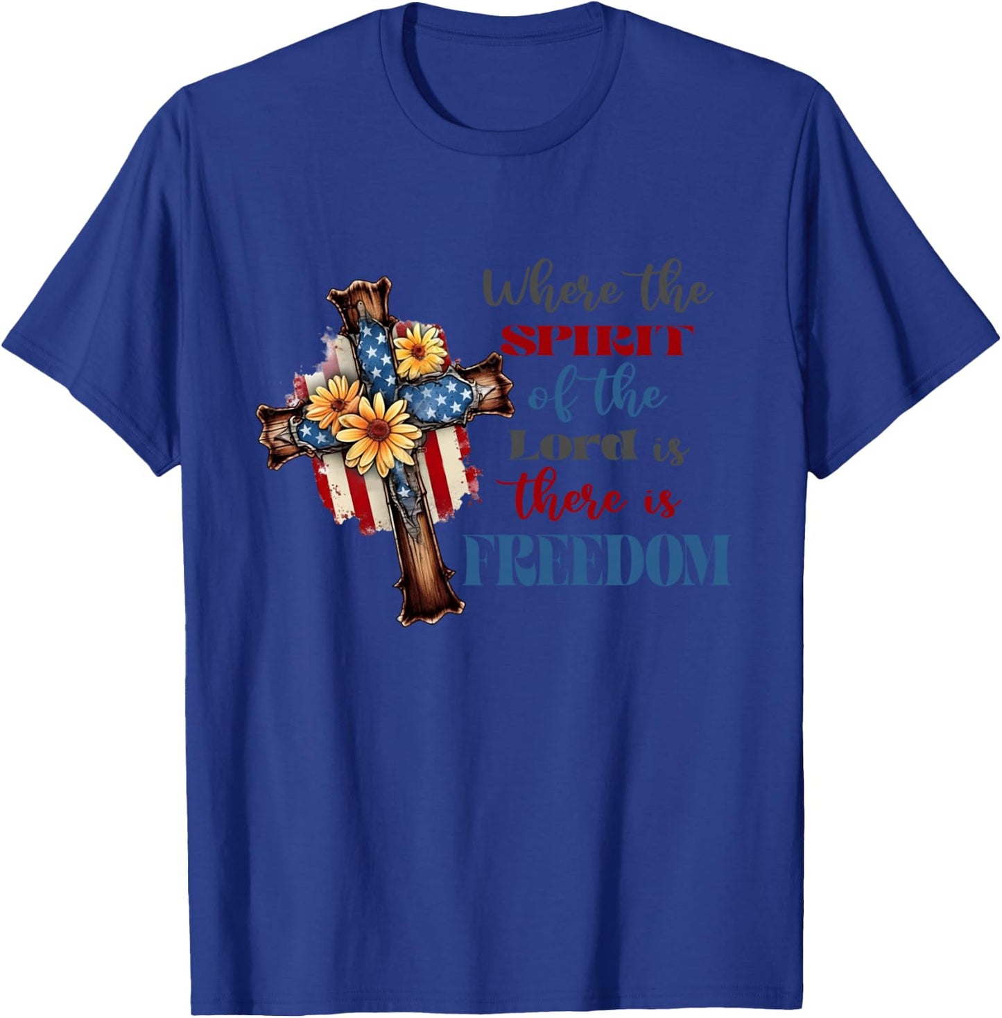Where The Spirit Of The Lord Is There Is Freedom July 4th T-Shirt - T-Shirt | Royal