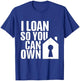 I Loan So You Can Own Broker Mortgage Loan Officer T-Shirt - T-Shirt | Royal