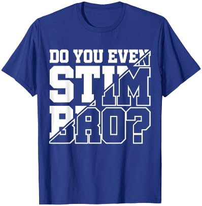 Do You Even Stim Bro T-Shirt - T-Shirt | Royal