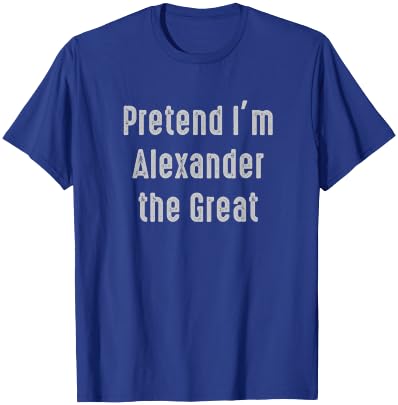 Pretend I'm Alexander the Great Easy Funny Costume T-Shirt - T-Shirt | Royal
