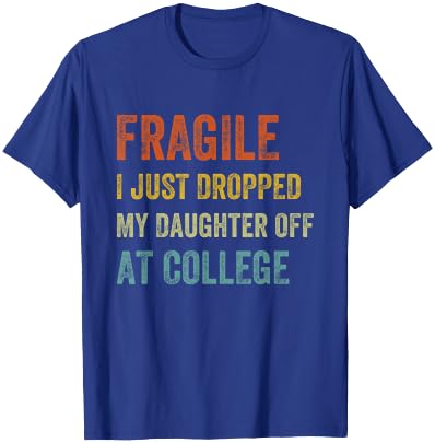 Fragile I Just Dropped My Daughter Off At College Funny Mom T-Shirt - T-Shirt | Royal