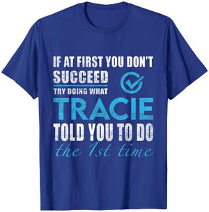 Tracie Name - Try What Tracie Told You To Do T-Shirt - T-Shirt | Royal