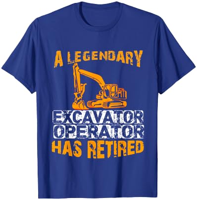 A Legendary Excavator Operator Has Retired Retirement Party T-Shirt - T-Shirt | Royal