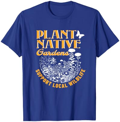 Plant Native Gardens Support Local Wildlife Gardening T-Shirt - T-Shirt | Royal