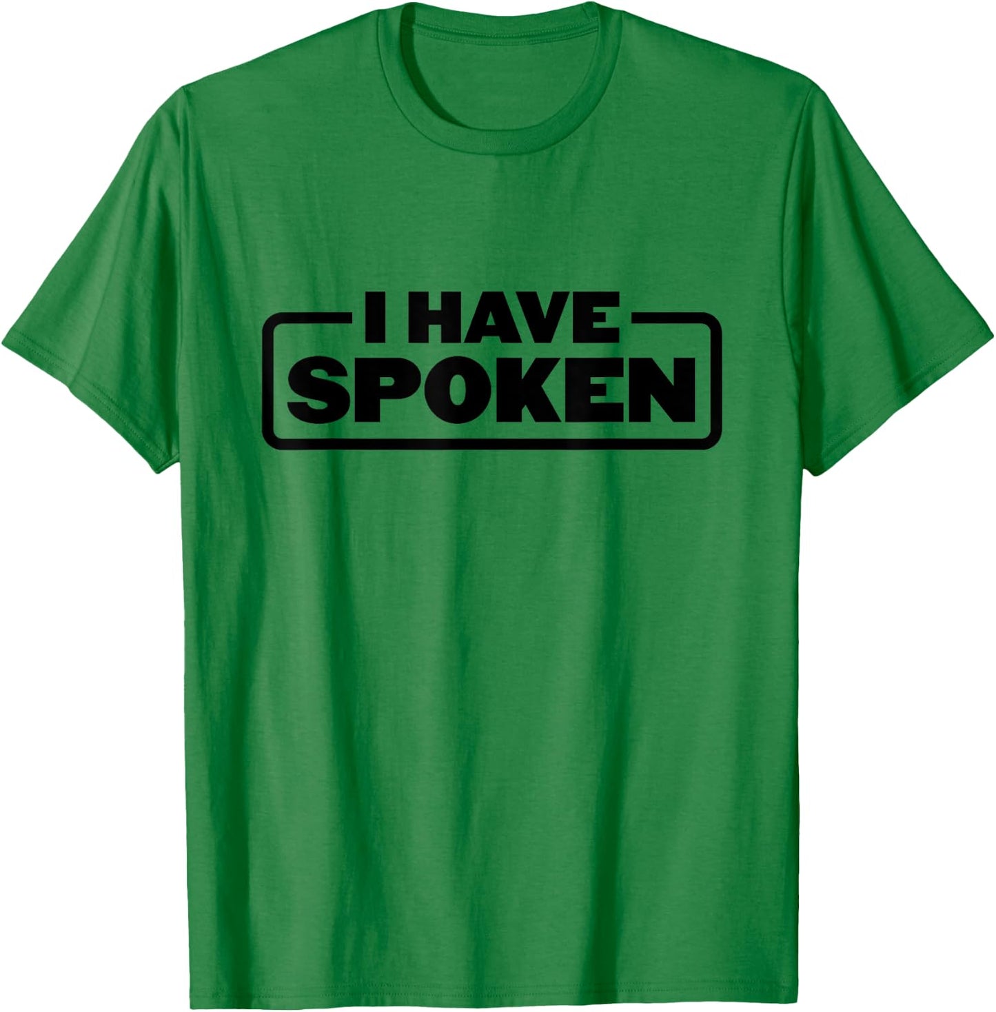 I Have Spoken Funny Space Western Meme Phrase T-Shirt - T-Shirt | Irish Green