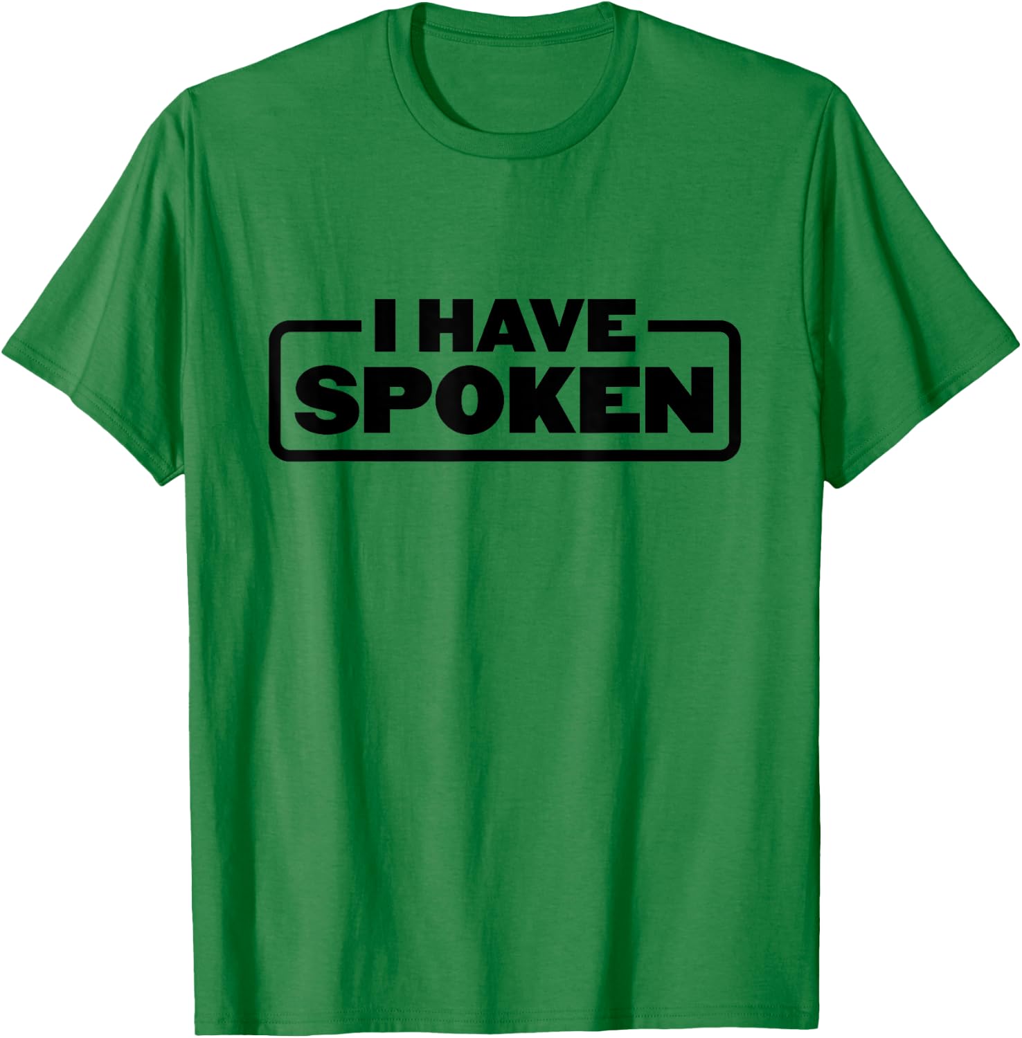 I Have Spoken Funny Space Western Meme Phrase T-Shirt - T-Shirt | Irish Green