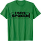 I Have Spoken Funny Space Western Meme Phrase T-Shirt - T-Shirt | Irish Green