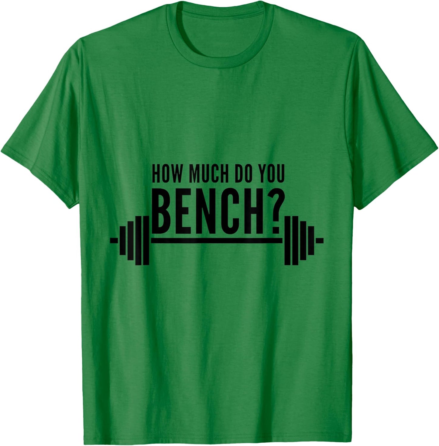 How Much Do You Bench Benchpress T-Shirt - T-Shirt | Irish Green