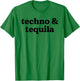 Techno and Tequila Funny Dance Music Summer Holiday Slogan T-Shirt - T-Shirt | Irish Green