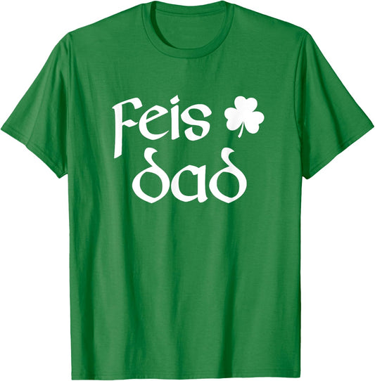 Feis Dad Irish Dance Shamrock Irish Dancing T-Shirt - T-Shirt | Irish Green