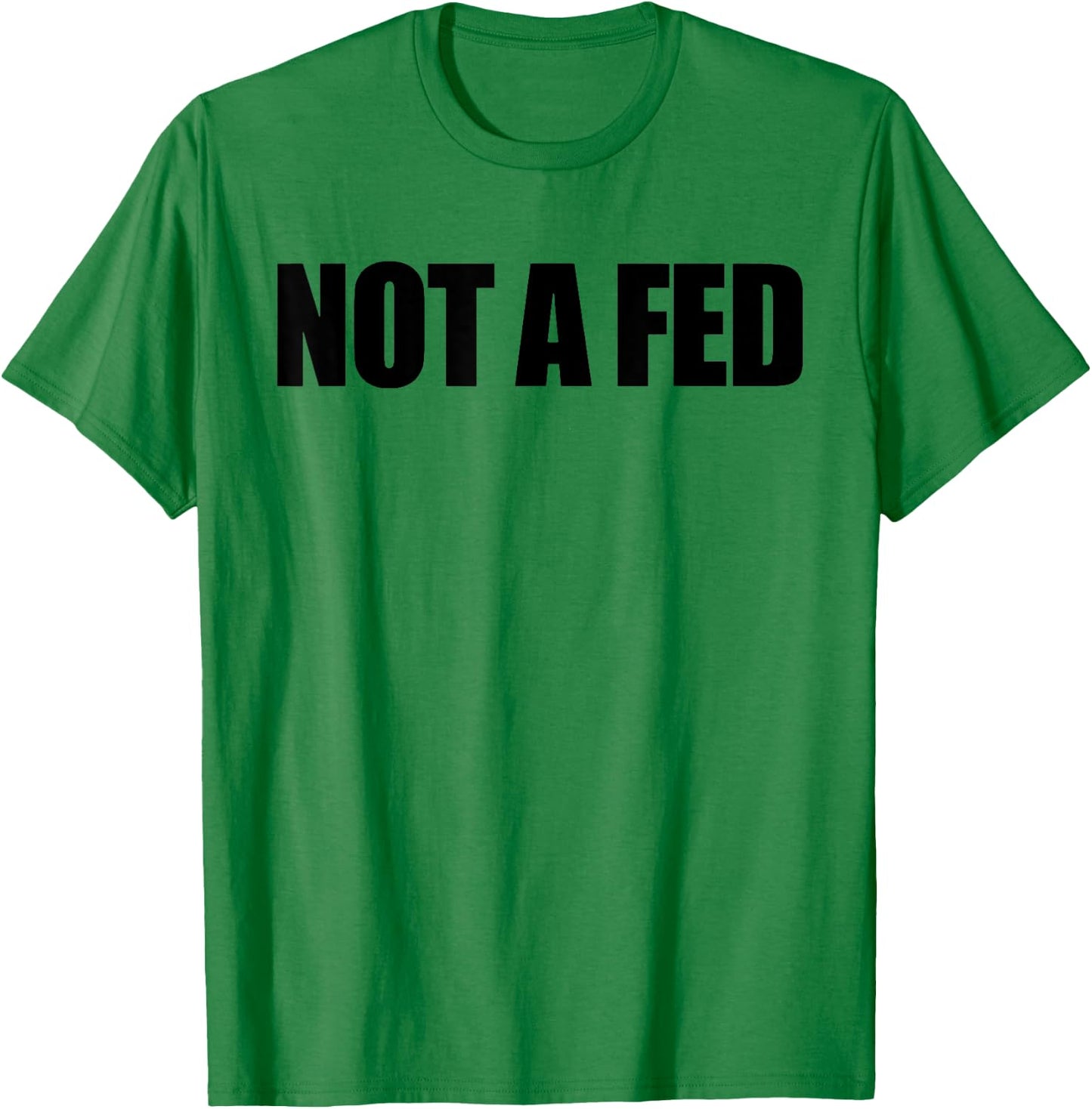 Not A Fed T-Shirt - T-Shirt | Irish Green