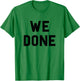 Done Graduation Day Senior We Grad Gag Cute Funny Fan Black T-Shirt - T-Shirt | Irish Green