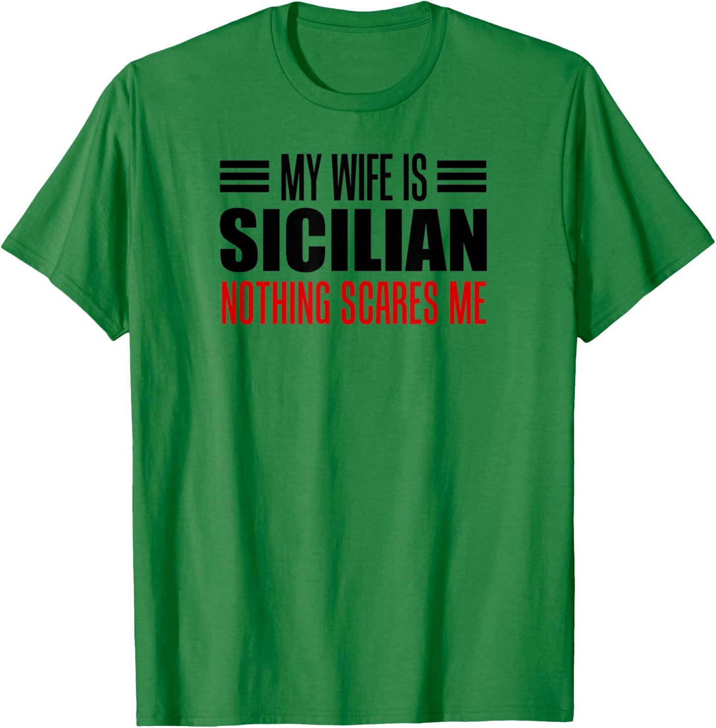My Wife Is Sicilian Nothing Scares Me Husband T-Shirt - T-Shirt | Irish Green