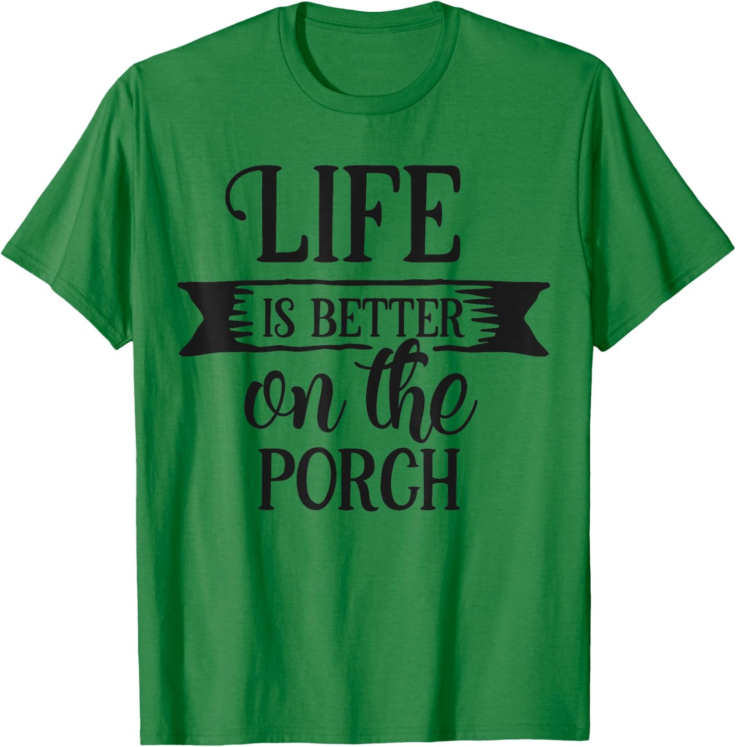 Life Is Better On The Porch Graphic Design Men Women T-Shirt - T-Shirt | Irish Green