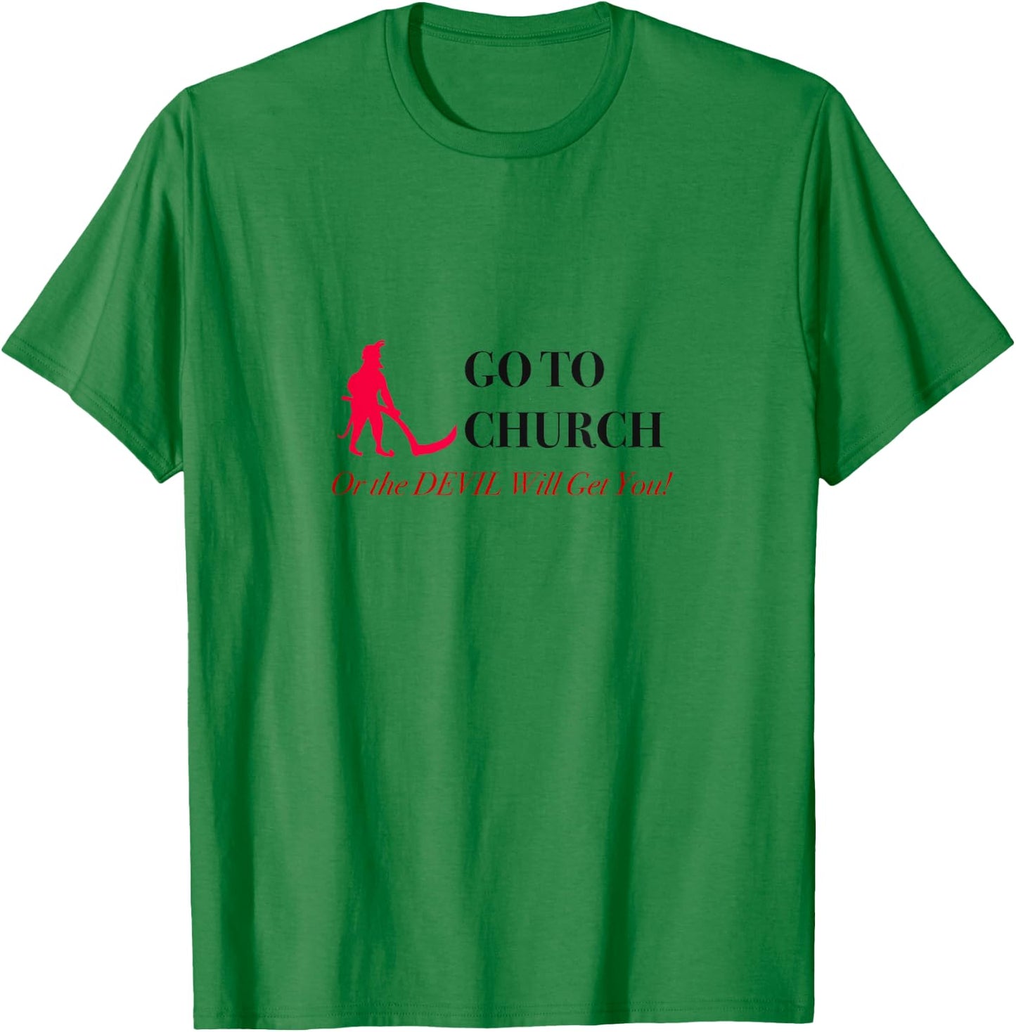 Go to Church or the Devil Will Get You Meme T-Shirt - T-Shirt | Irish Green