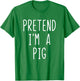 Pretend I'm A Pig Costume Halloween Lazy Funny Quick T-Shirt - T-Shirt | Irish Green