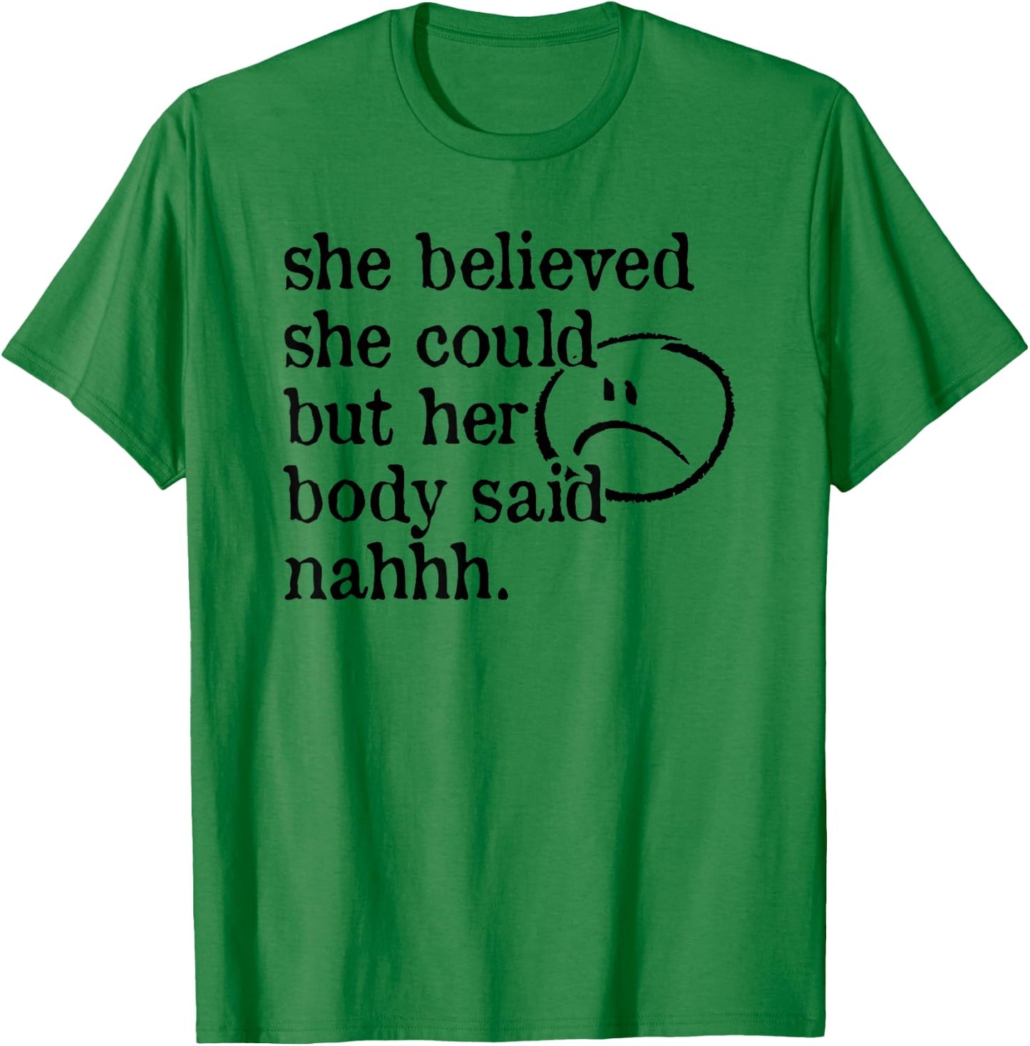 She Believed She Could but Her Body Said Nah T-Shirt - T-Shirt | Irish Green