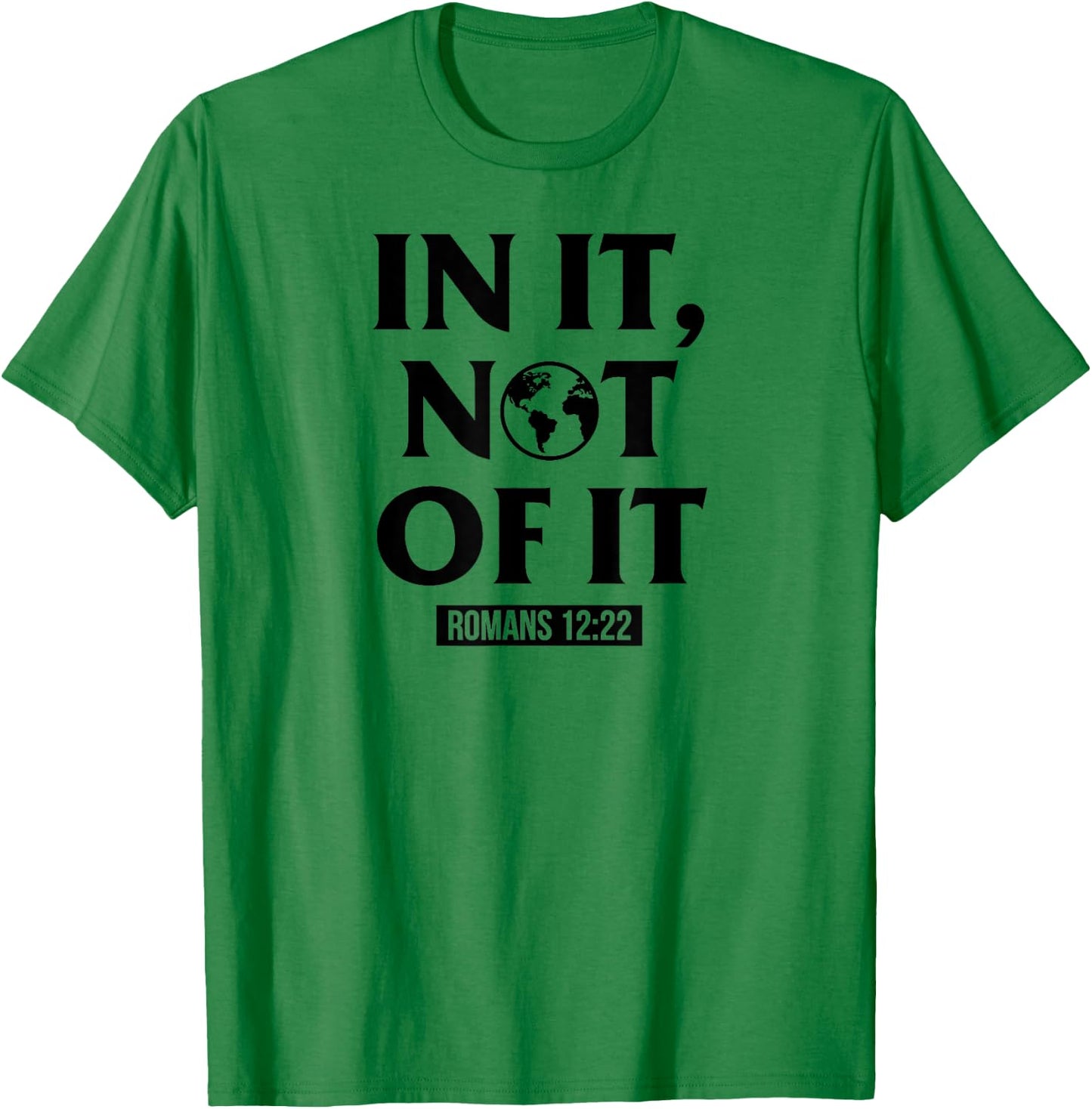 In It Not Of It Romans 12:22 - Christian Bible Verse Quote T-Shirt - T-Shirt | Irish Green