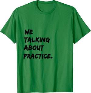 We Talking About Practice T-Shirt - T-Shirt | Irish Green