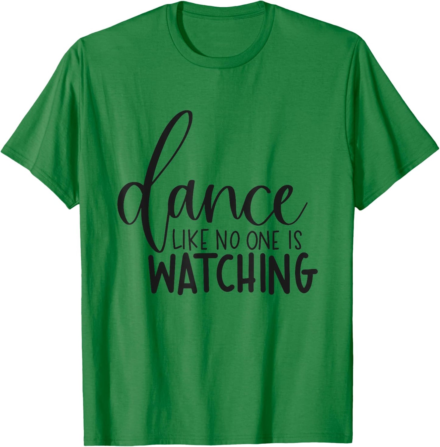 Dance Like No One Is Watching Inspirational Motivational T-Shirt - T-Shirt | Irish Green