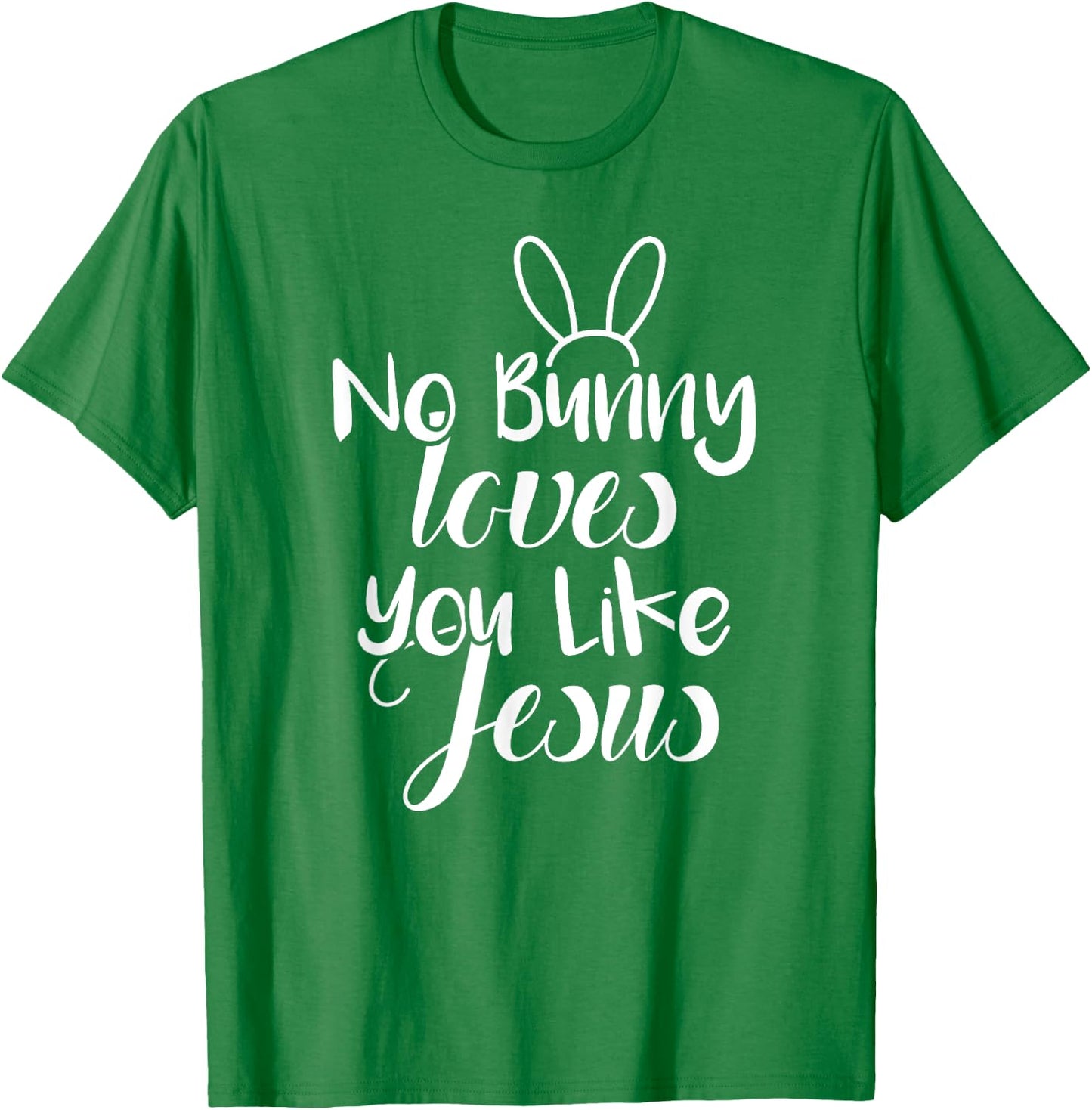 Easter Bunny Sunday Shirt No Bunny Loves You Like Jesus T-Shirt - T-Shirt | Irish Green