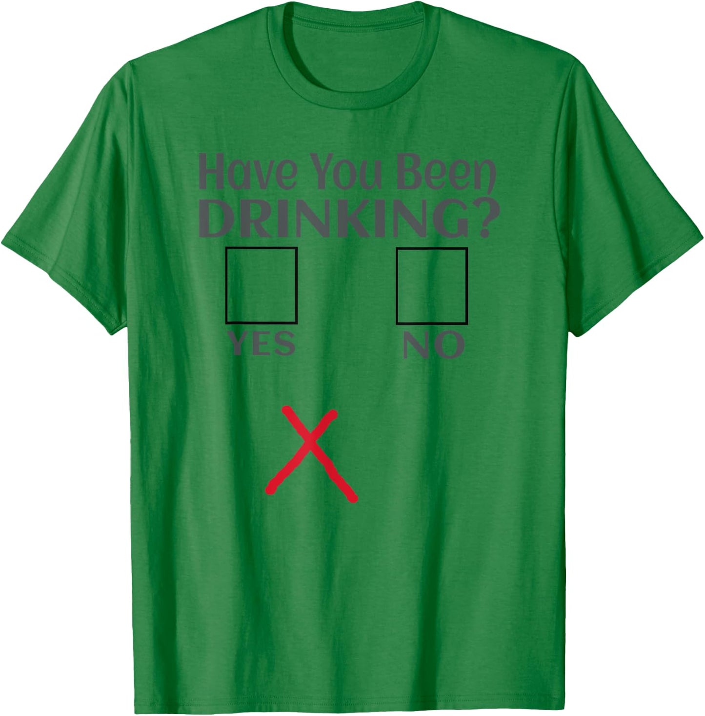 Have You Been Drinking? Funny Beer Drinkin Party, Bar Crawl T-Shirt - T-Shirt | Irish Green