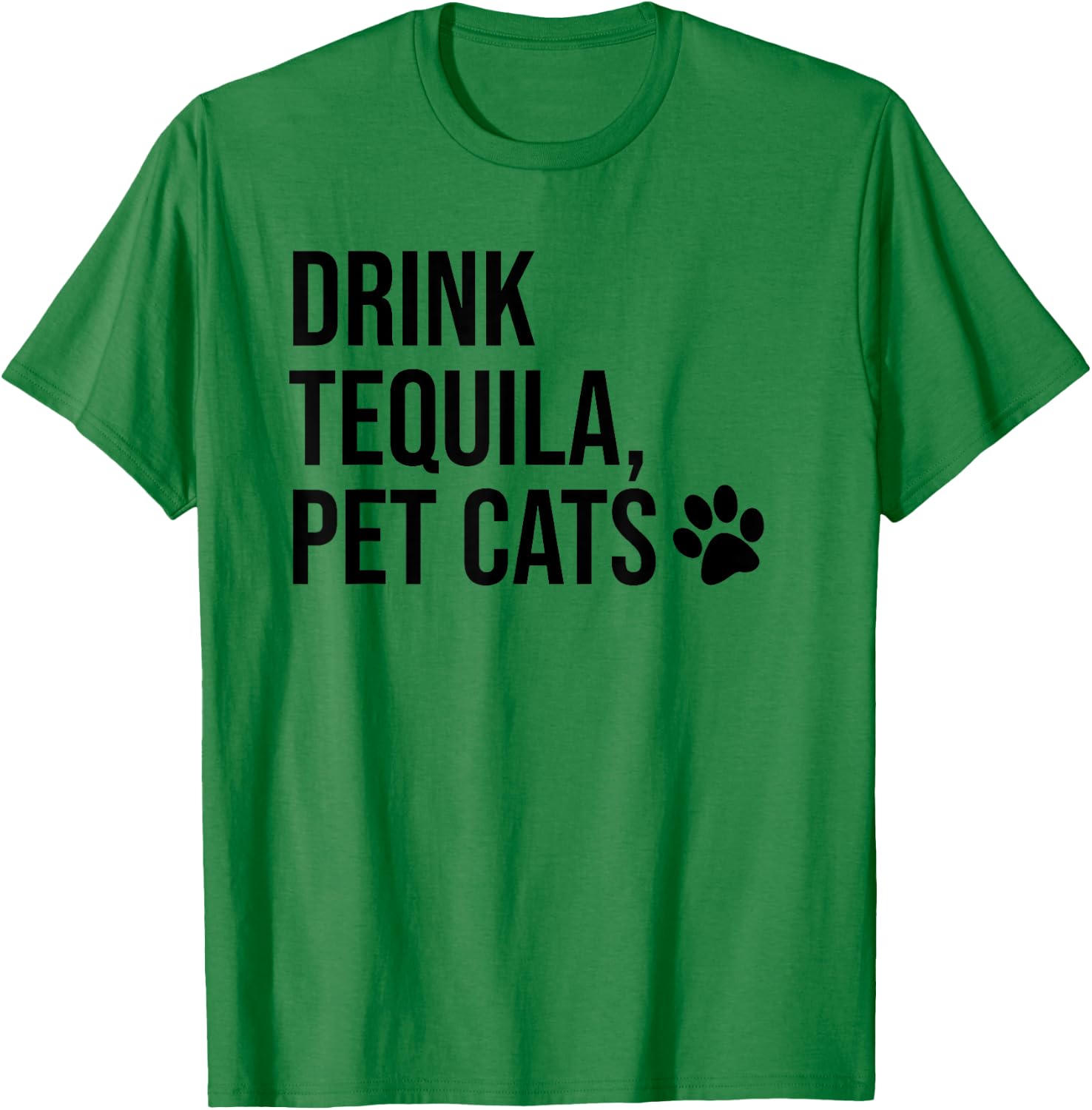 Drink Tequila Pet Cats Shirts,Drink Tequila and Pet Cats T-Shirt - T-Shirt | Irish Green
