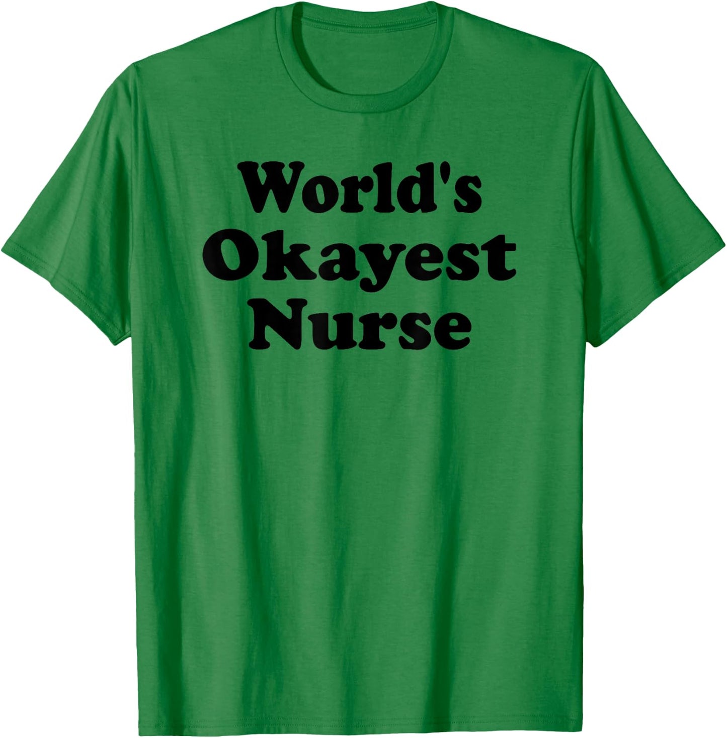 World's Okayest Nurse Funny Sarcastic Humorous RN Registered T-Shirt - T-Shirt | Irish Green