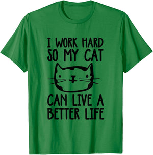 I Work Hard So My Cat Can Have A Better Life Funny Cat Shirt T-Shirt - T-Shirt | Irish Green