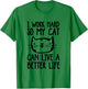 I Work Hard So My Cat Can Have A Better Life Funny Cat Shirt T-Shirt - T-Shirt | Irish Green