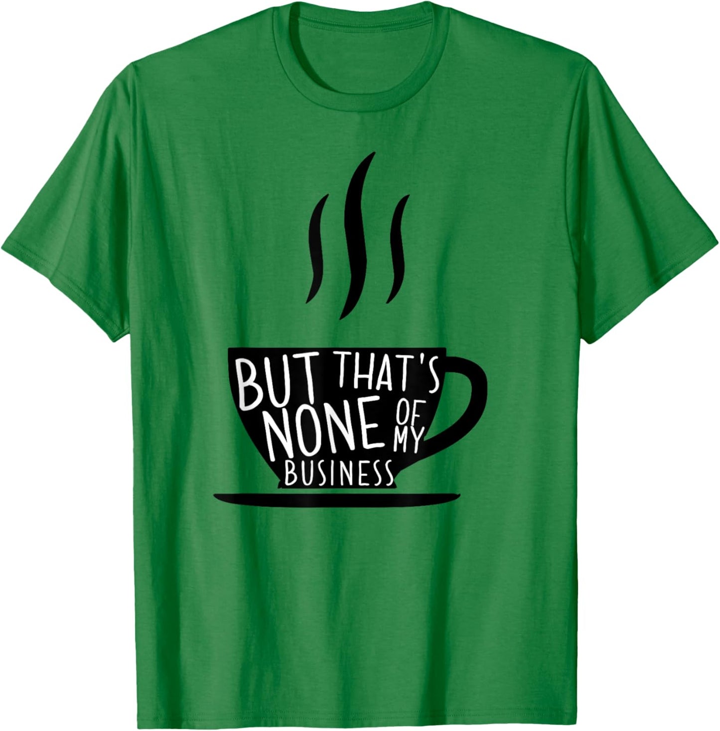 Meme Tea But That's None Of My Business T-Shirt - T-Shirt | Irish Green