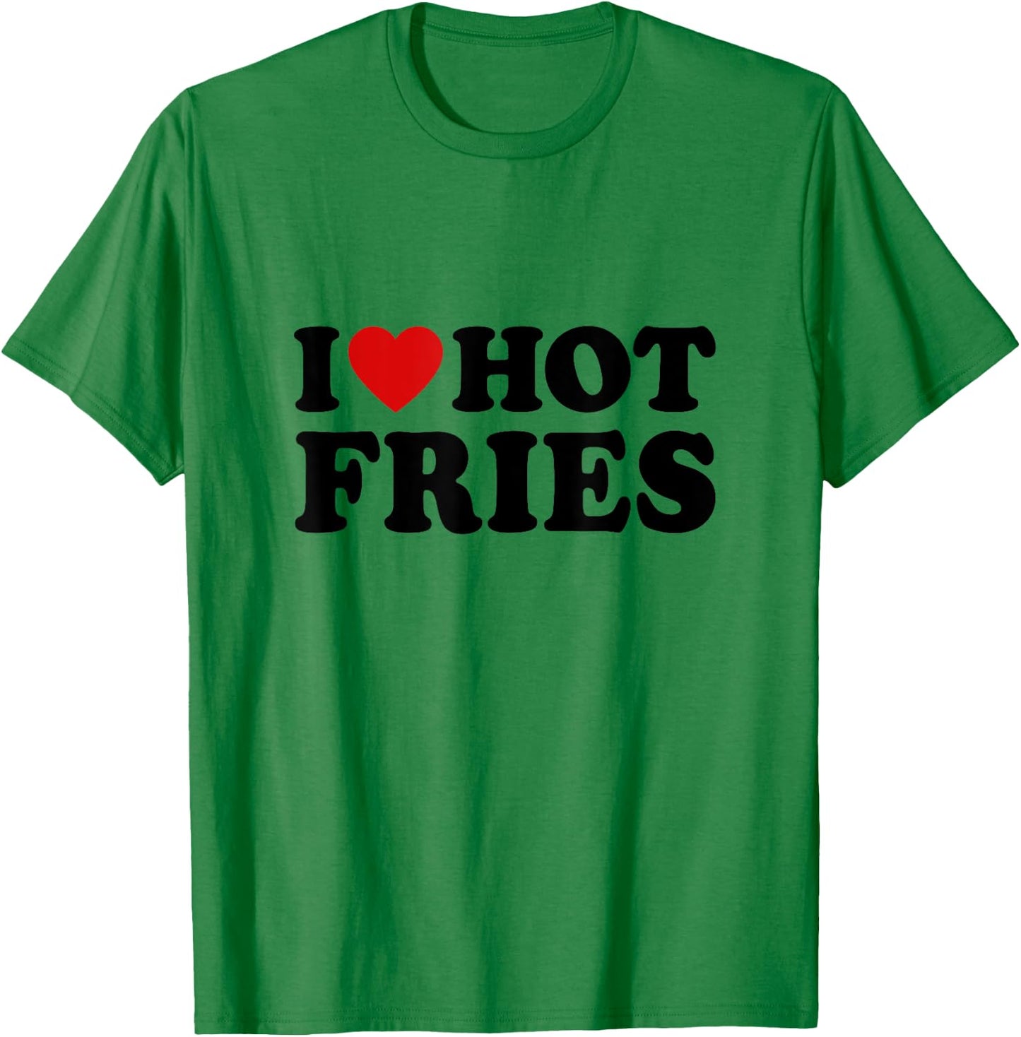 French Fries Lover Fast Food Gifts I Love Hot Fries -Adults White Small Classic Fit Short Sleeve Classic T-Shirt - T-Shirt | Irish Green