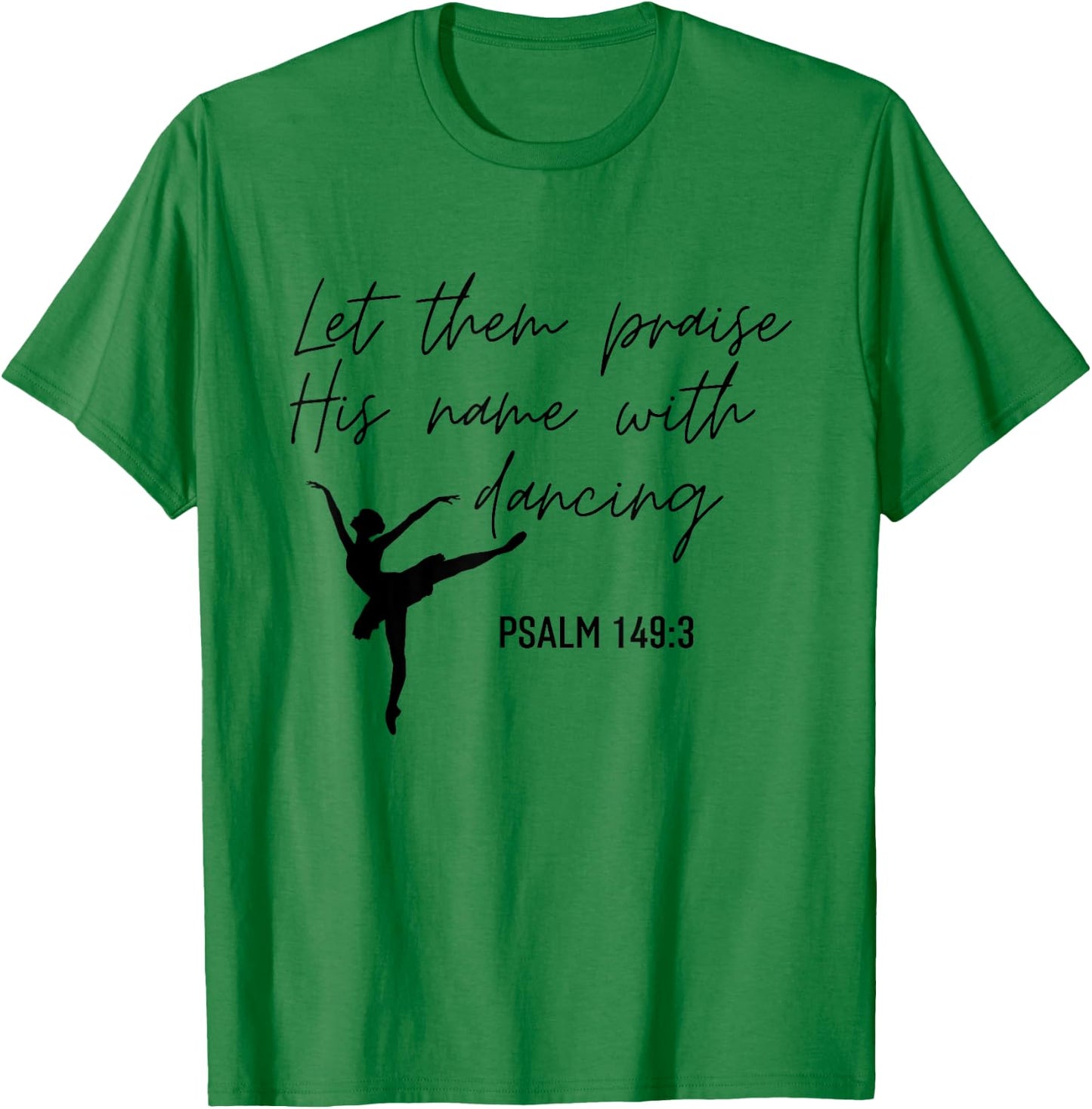 Let Them Praise His Name with Dancing Christian Ballet Dance T-Shirt - T-Shirt | Irish Green