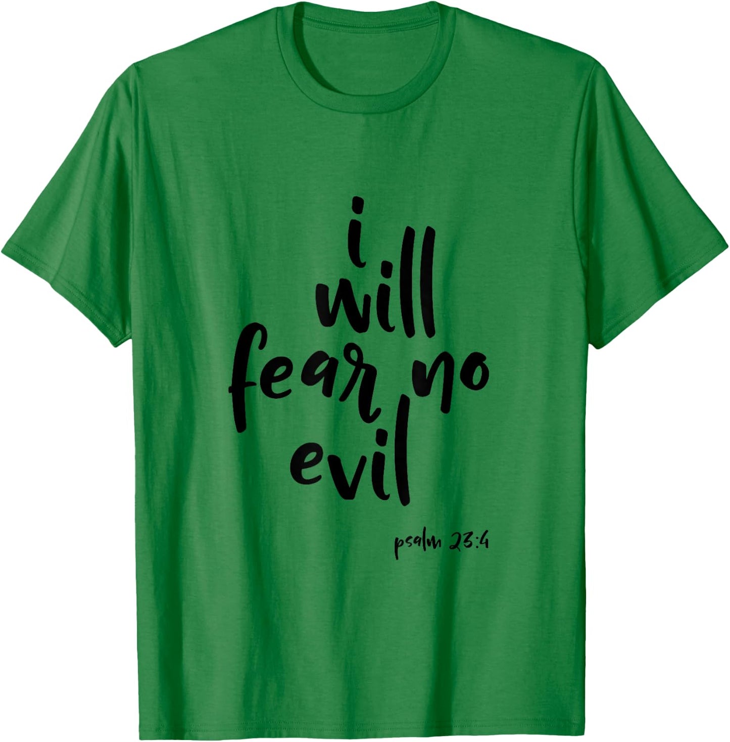 I Will Fear No Evil Psalm 23:4 Bible Verse Scripture T-Shirt - T-Shirt | Irish Green