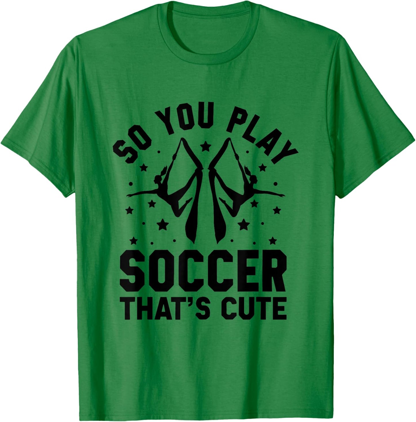 So You Play Soccer That's Cute Aerial Silk Yoga Aerialist T-Shirt - T-Shirt | Irish Green