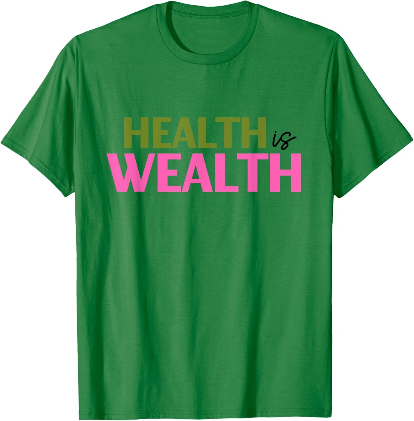 Health is Wealth Best Gift a Healthy Lover T-Shirt - T-Shirt | Irish Green