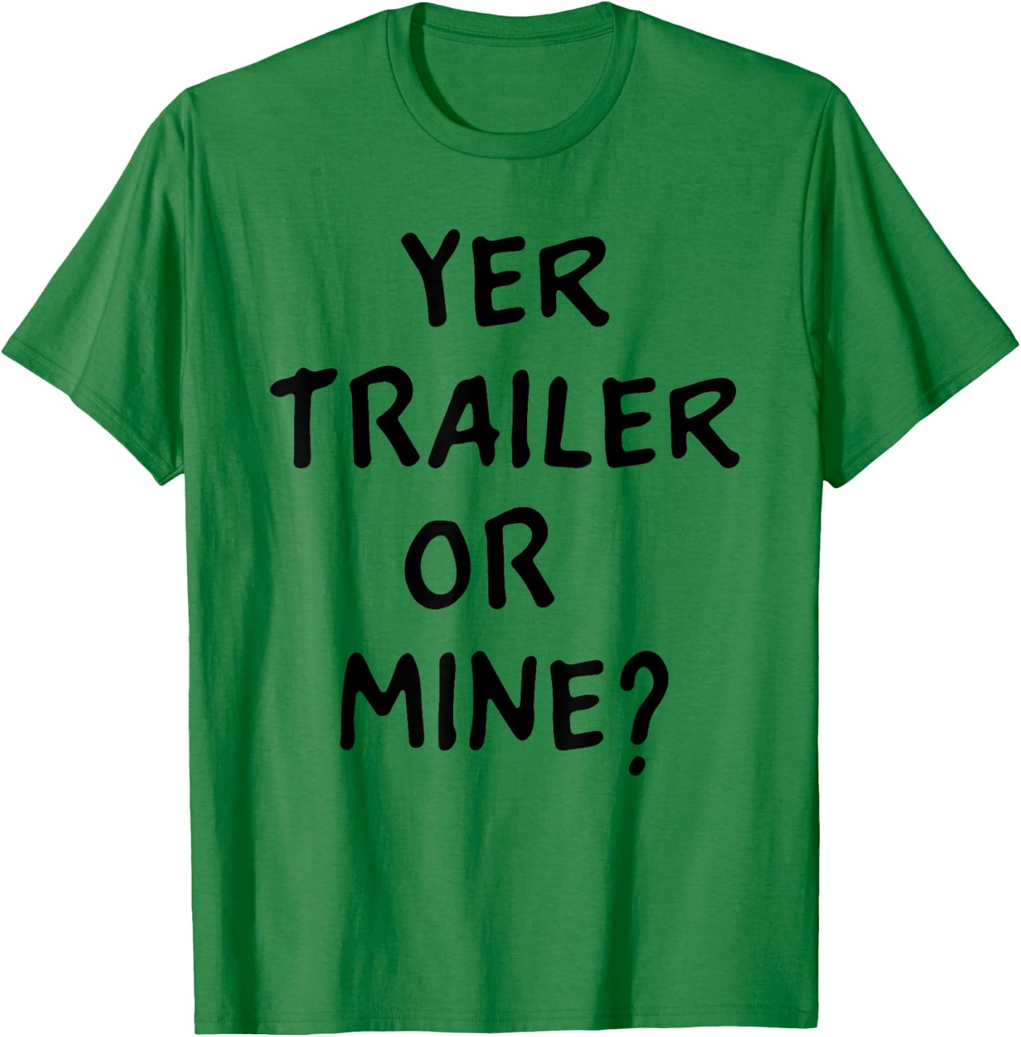 White Trash Party Attire Women Men Yer Trailer Or Mine T-Shirt - T-Shirt | Irish Green