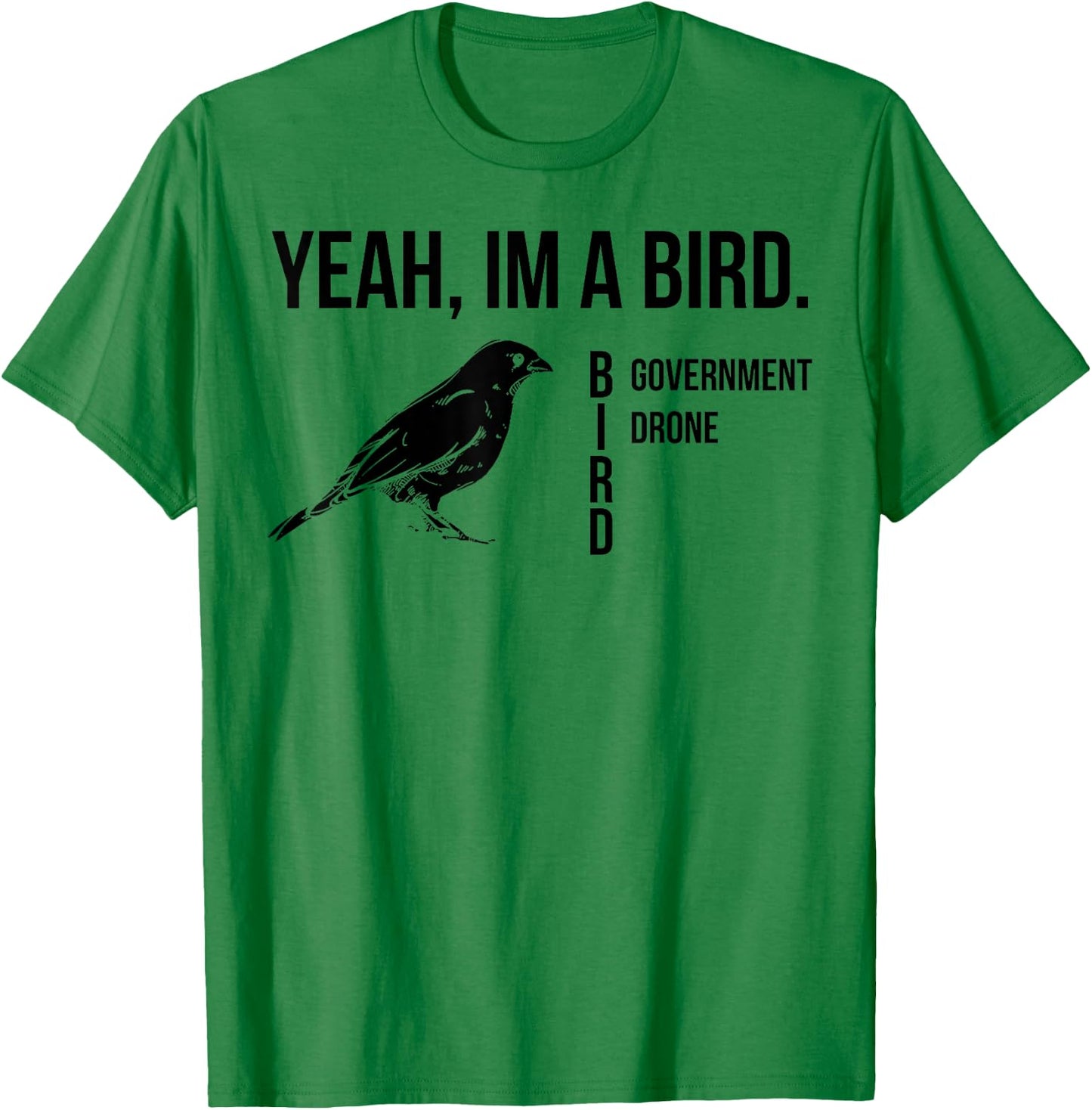 Yeah I'm A Bird Government Drone T-Shirt - T-Shirt | Irish Green