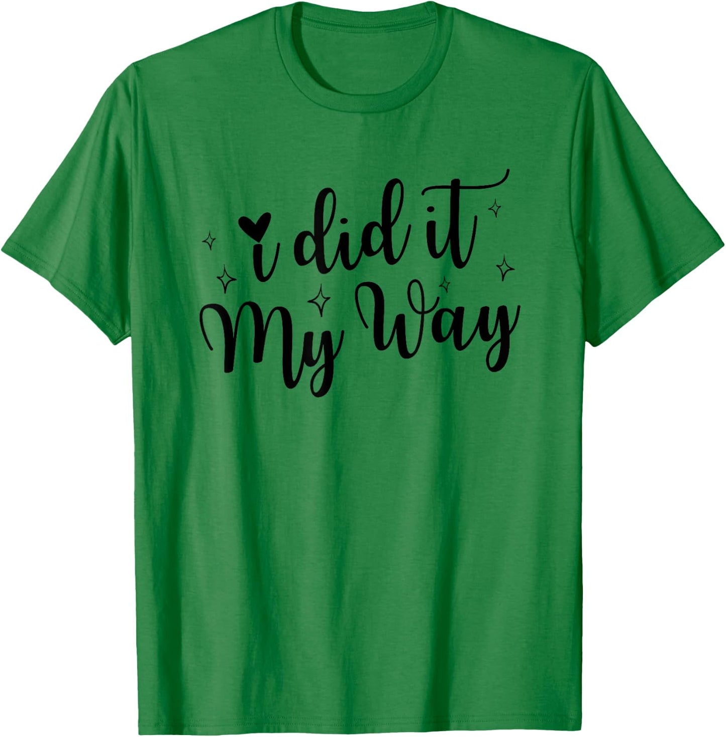 I Did It My Way Funny Quote T-Shirt - T-Shirt | Irish Green