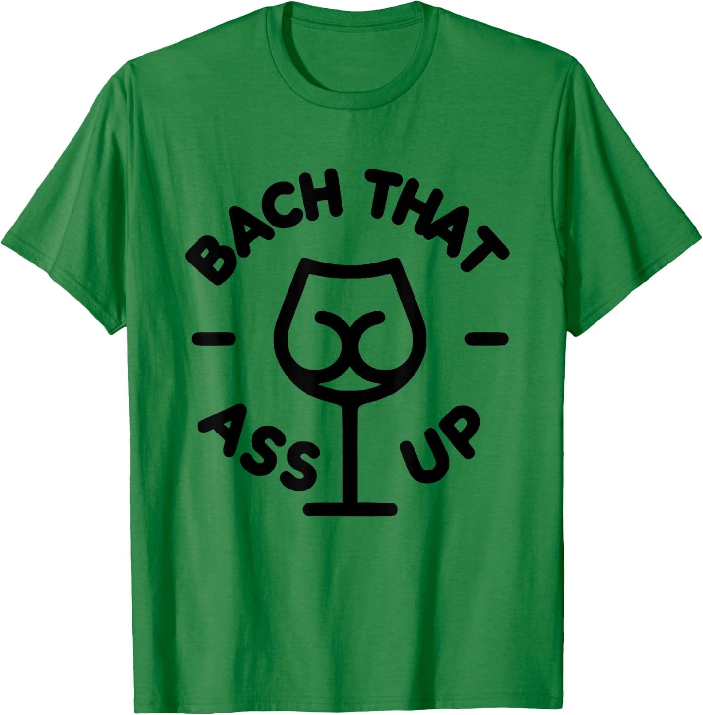 Bach that ass up bachelor and bachelorette party T-Shirt - T-Shirt | Irish Green