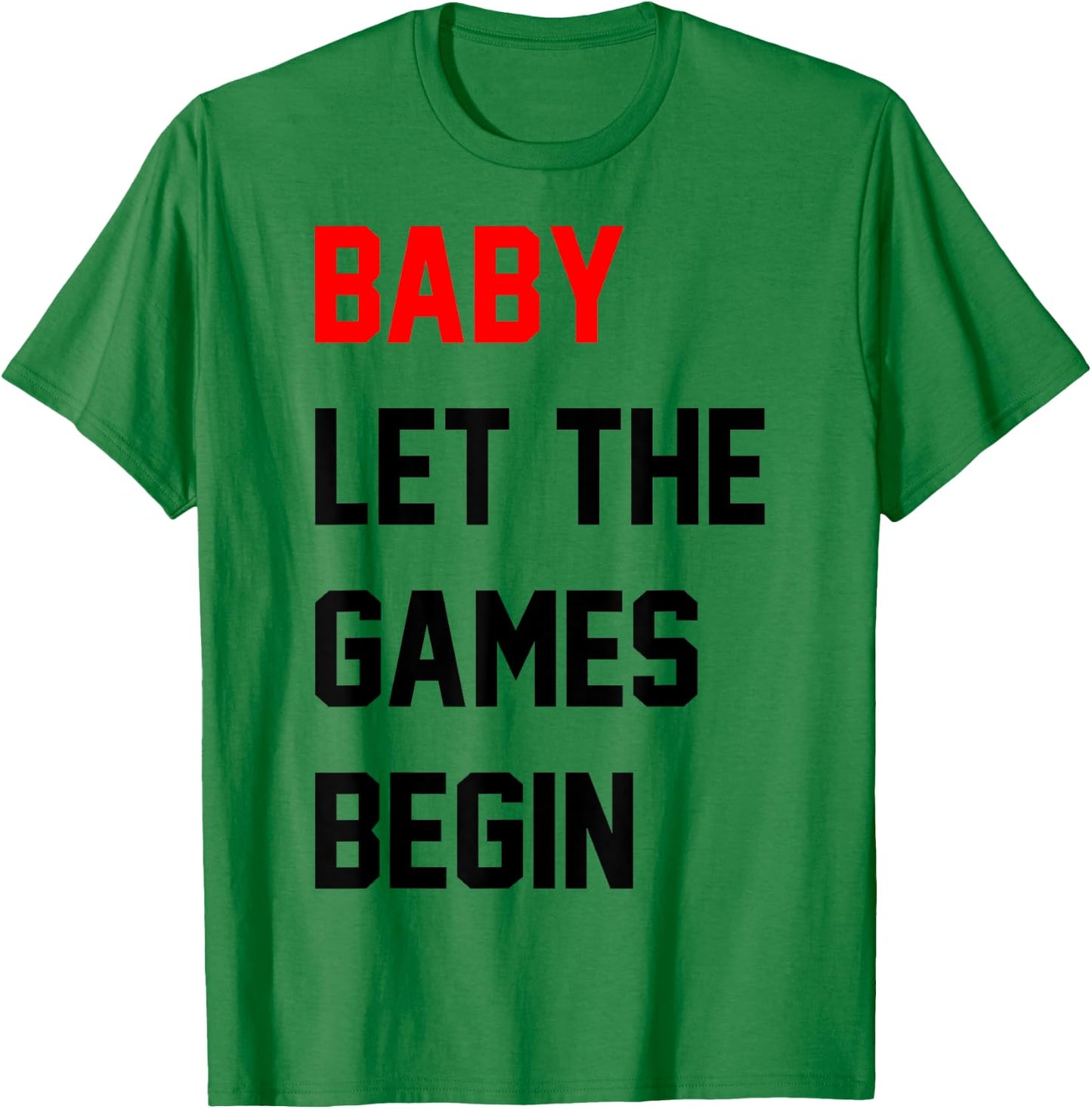 Baby Let The Games Begin T-Shirt - T-Shirt | Irish Green