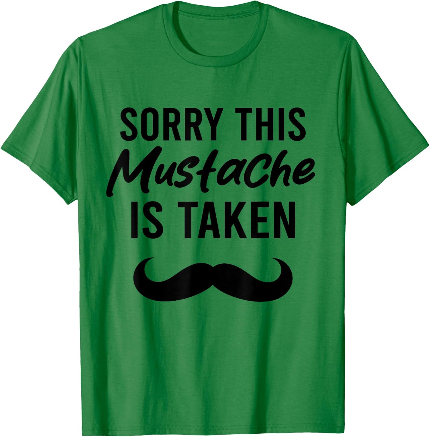 Sorry This Mustache is Taken Funny Mustache T-Shirt - T-Shirt | Irish Green