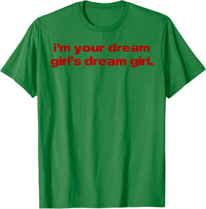 I'm Your Dream Girl's Dream Girl T-Shirt - T-Shirt | Irish Green