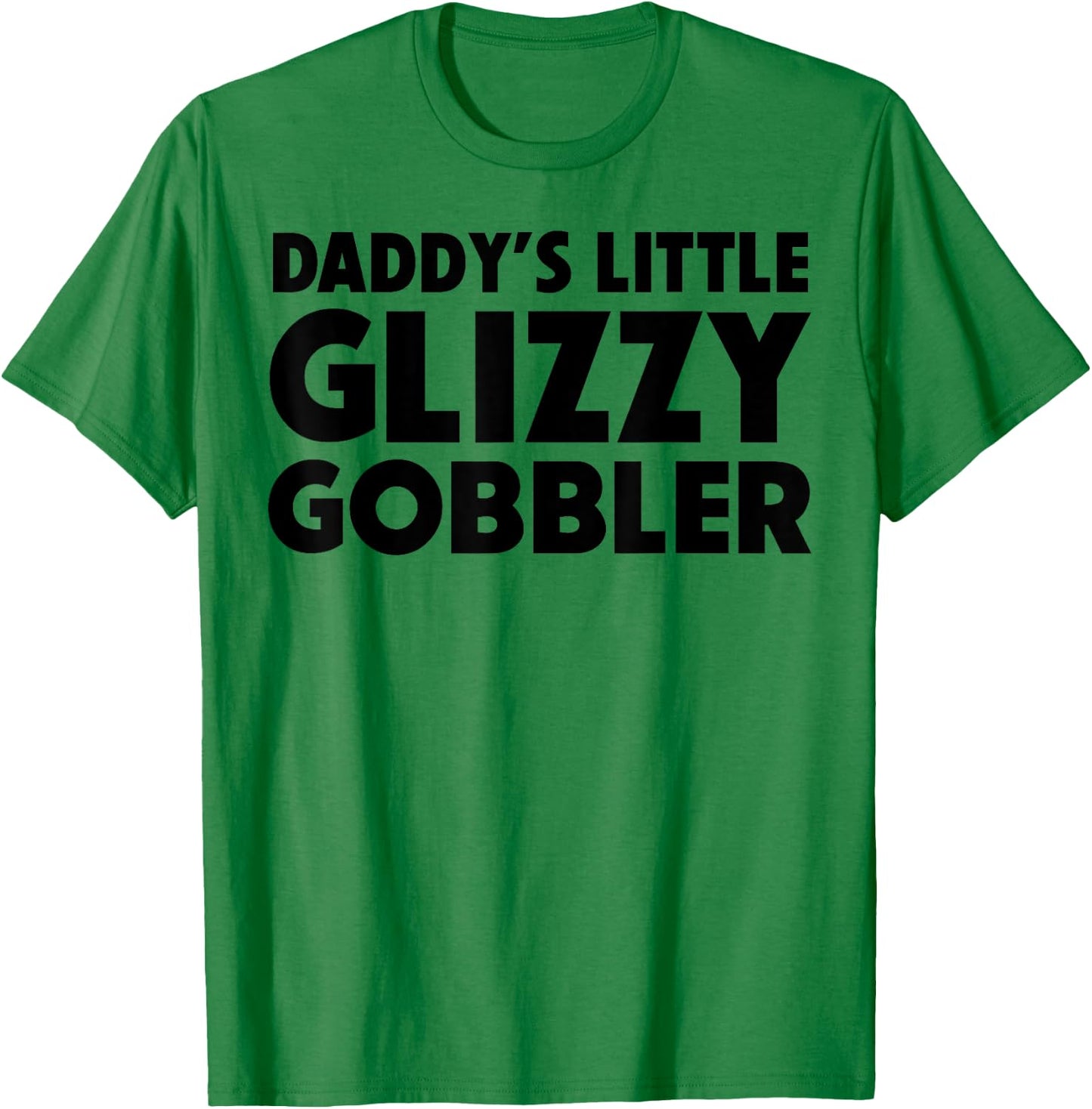 Daddy's Little Glizzy Gobbler T-Shirt - T-Shirt | Irish Green